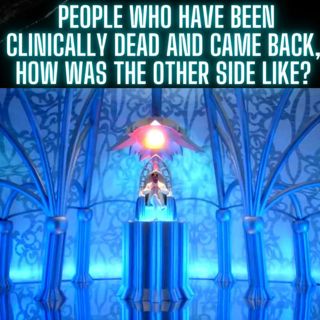 People who have been clinically dead and came back, how was the other side like?