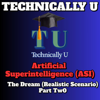 Artificial Superintelligence (ASI) Part Two: The Dream (Realistic Scenario)