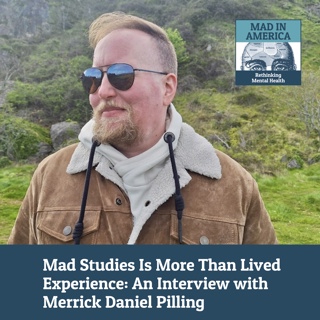 Mad Studies Is More Than Lived Experience: An Interview with Merrick Daniel Pilling