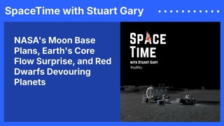 NASA’s Moon Base Plans, Earth’s Core Flow Surprise, and Red Dwarfs Devouring Planets
