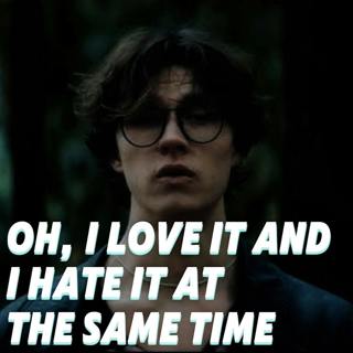 Oh, I Love It And I Hate It At The Same Time