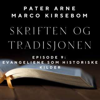 Skriften og Tradisjonen – Episode 9: Evangeliene som historiske kilder