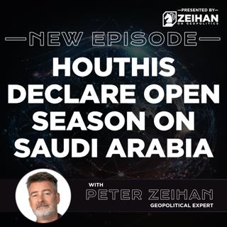 Houthis Declare Open Season on Saudi Arabia || Peter Zeihan