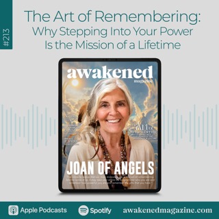 The Art of Remembering: Why Stepping Into Your Power Is the Mission of a Lifetime - Joan of Angels