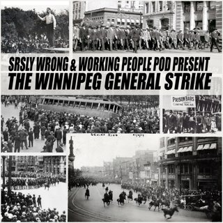 The Winnipeg General Strike (w/ Srsly Wrong)