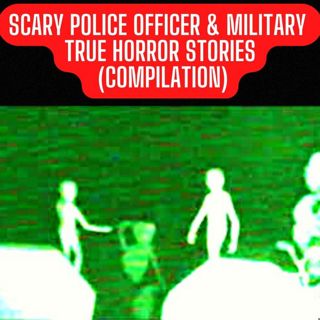 SCARY POLICE OFFICER & MILITARY TRUE HORROR STORIES (COMPILATION)