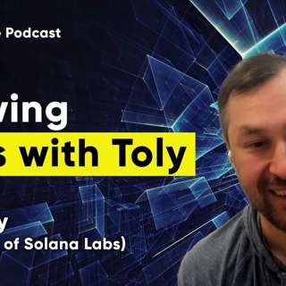 Building Solana: Chewing Glass with Toly (co-founder of Solana Labs)