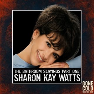 The Bathroom Slayings Part One: Sharon Kay Watts