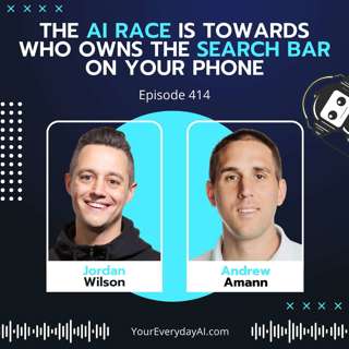 EP 414: The AI Race is towards who owns the search bar on your phone.