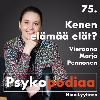 75. Kenen elämää elät? Vieraana Marjo Pennonen