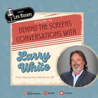 Episode 34: Just Get It Done — Larry White on Leadership, Legacy & the Future of Screening