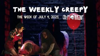 The Weekly Creepy 7-4-21