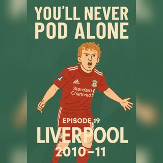 Episode 19 - Liverpool 2010 - 2011