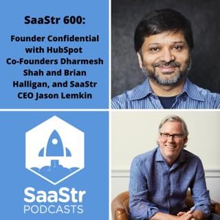 SaaStr 600: Founder Confidential with HubSpot Founder and CTO Dharmesh Shah, & Founder and Executive Chairperson Brian Halligan