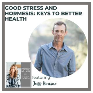 Ep. 449 Good Stress and Hormesis: Keys to Better Health with Jeff Krasno
