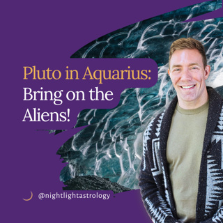 Pluto in Aquarius: Bring on the Aliens!