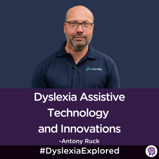 #157: Dyslexia Assistive Technology and its Innovation Throughout the Years with Antony Ruck