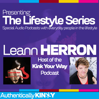 The Lifestyle Series: Leann Herron - Host of the Kink Your Way podcast. 