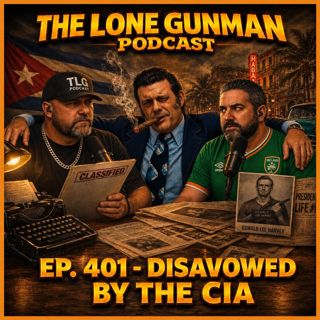 JFK ASSASSINATION - Ep. 401 - Disavowed By The C.I.A.