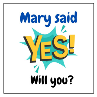 Mary said "Yes". Will you?