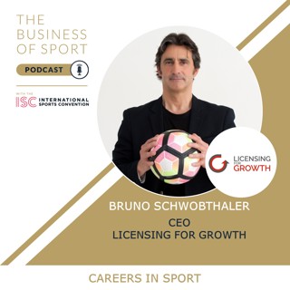 Careers In Sport Podcast - Bruno Schowbthaler - CEO - Licensing for Growth