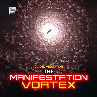 Guided Meditation - The Manifestation Vortex