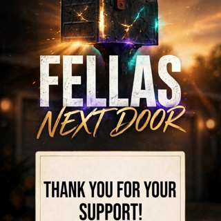 Thank You For Your Support! | The Fellas Next Door