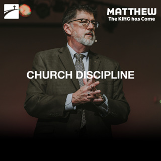 Matthew 18:15-20 - Church Discipline