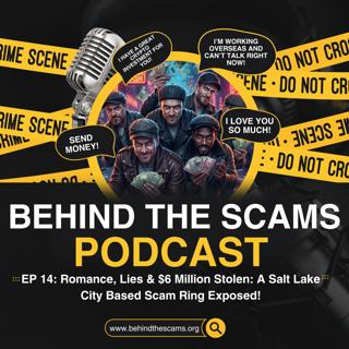 EP 14: Romance, Lies & $6 Million Stolen: A Salt Lake City Based Scam Ring Exposed!