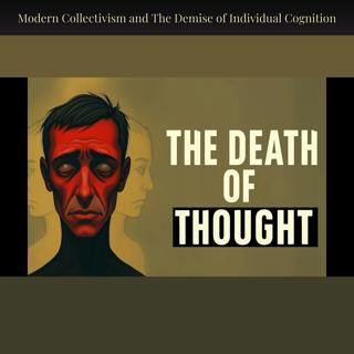 Modern Collectivism and The Demise of Individual Cognition