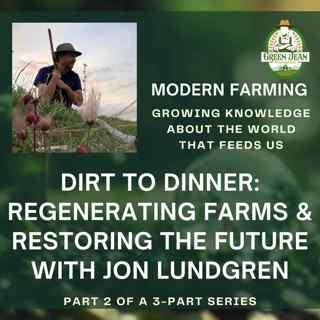 Dirt to Dinner part 2: Regenerating Farms and Restoring the Future with Jon Lundgren