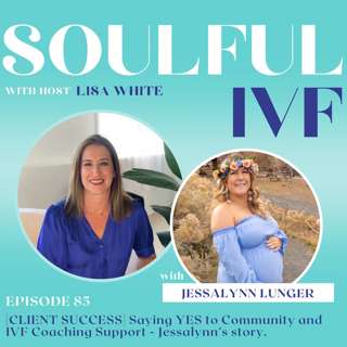 [CLIENT SUCCESS] Saying YES to Community and IVF Coaching Support - Jessalynn's Story (Ep. 85)