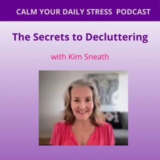 The Secrets to Decluttering with Kim Sneath