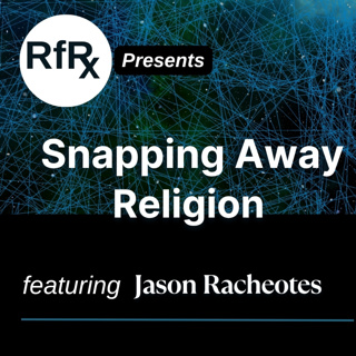 RfRx - Snapping Away Religion: The Usefulness of Thought Experiments featuring Jason Racheotes