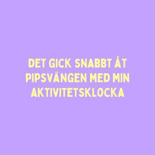 53. Det gick snabbt åt pipsvängen med min aktivitetsklocka