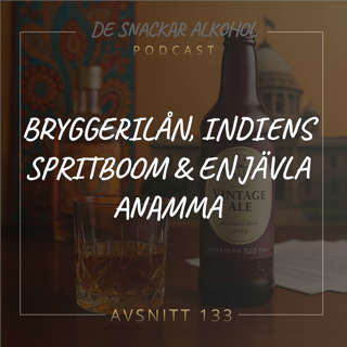 133. Bryggerilån, Indiens spritboom & En Jävla Anamma.