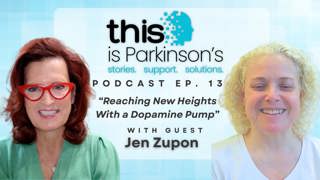 Ep.13 Reaching New Heights With a Dopamine Pump. Jen Zupon’s Story | This is Parkinson’s Podcast