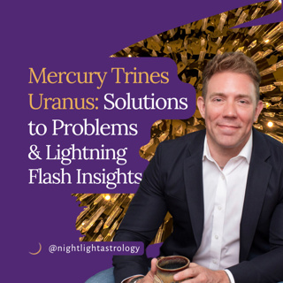 Mercury Trines Uranus: Solutions to Problems and Lightning Flash Insights