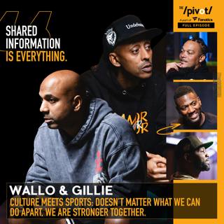 Culture meets Sports,: Wallo267 & Gillie Da Kid, Impact of shared information, Armed with Good Intentions, Most valuable advice shared & Received and evolution as men, fathers, friends & entrepreneurs