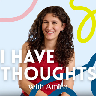 I Have Thoughts with Amira