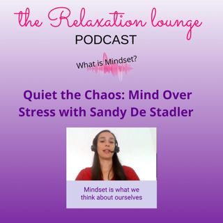 Quiet the Chaos: Mind Over Stress with Sandy De Stadler