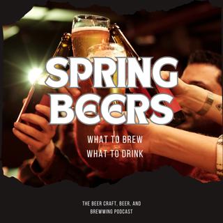Spring Beer: What to Brew and Drink | The Beer Craft Podcast