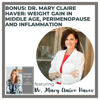 BONUS: Dr. Mary Claire Haver: Weight Gain in Middle Age, Perimenopause and Inflammation