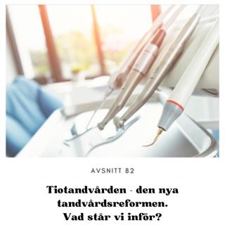 Avsnitt 82: Tiotandvården - den nya tandvårdsreformen. Vad står vi inför?