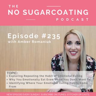 #235 Exploring Repeating the Habit of Emotional Eating, Why You Emotionally Eat Even When You Don't Want To and Identifying Where Your Emotional Eating Habits Come From