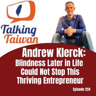 Ep 224 | Andrew Klerck: Blindness Later in Life Could Not Stop This Thriving Entrepreneur