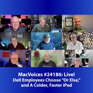 MacVoices #24186: Live! - Dell Employees Choose "Or Else," and A Colder, Faster iPad