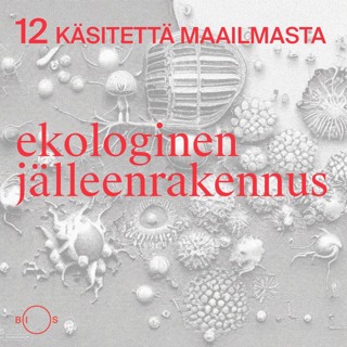 12 käsitettä maailmasta. Jakso 12: Ekologinen jälleenrakennus