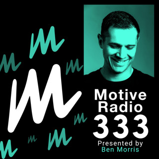 Episode 333: Motive Radio 333 - Presented by Ben Morris