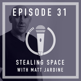 Episode 31 - Stealing Space with Matt Jardine